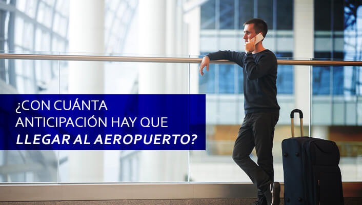 ¿Con cuánta anticipación hay que llegar al aeropuerto?