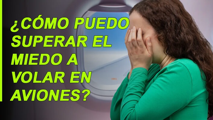 ¿Cómo puedo superar el miedo a volar en aviones?
