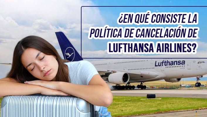 ¿En qué consiste la política de cancelación de Lufthansa Airlines?