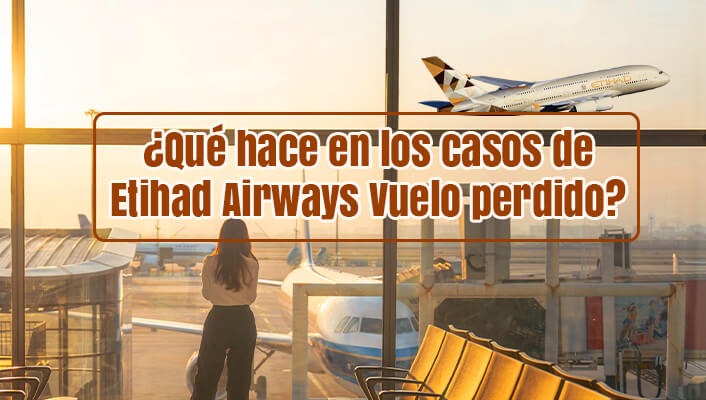 ¿Qué hace en los casos de Etihad Airways Vuelo perdido?