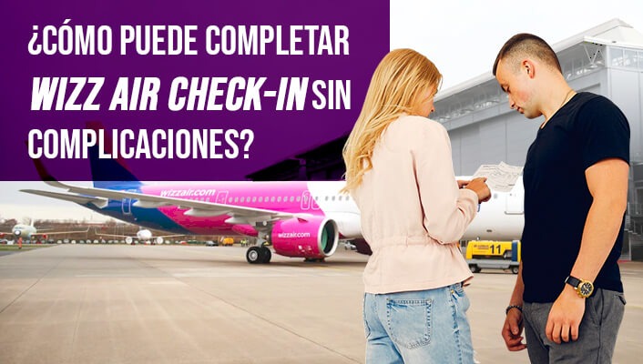 ¿Cómo Puede Completar Wizz Air Check-In Sin Complicaciones?