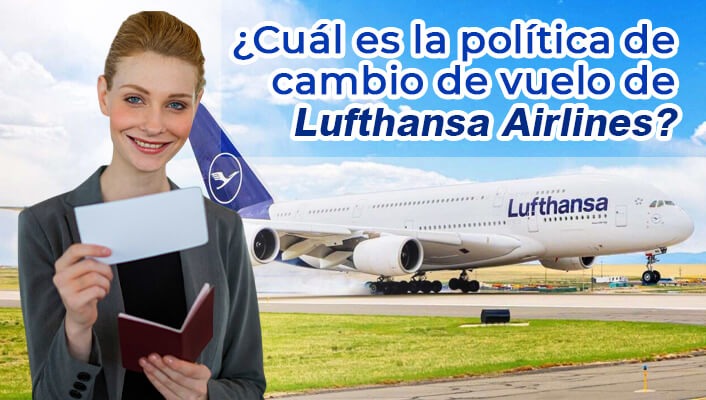 ¿Cuál es la política de cambio de vuelo de Lufthansa Airlines?
