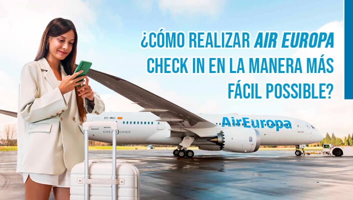¿Cómo realizar air europa check in en la manera más fácil posible?