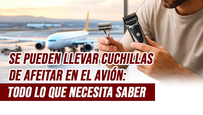 Se pueden llevar cuchillas de afeitar en el avión: todo lo que necesita saber