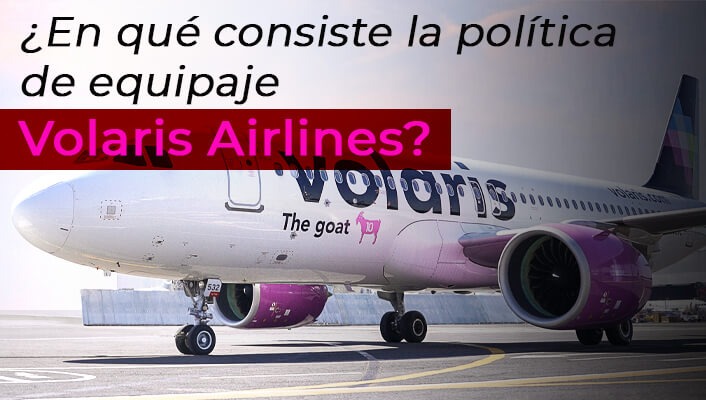 ¿En qué consiste la política de equipaje Volaris Airlines?